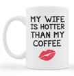 Funny Wife Gift Coffee Mug - My Wife is Hotter Than My Coffee Gift For Husband